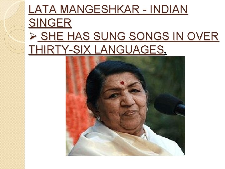 LATA MANGESHKAR - INDIAN SINGER Ø SHE HAS SUNG SONGS IN OVER THIRTY-SIX LANGUAGES