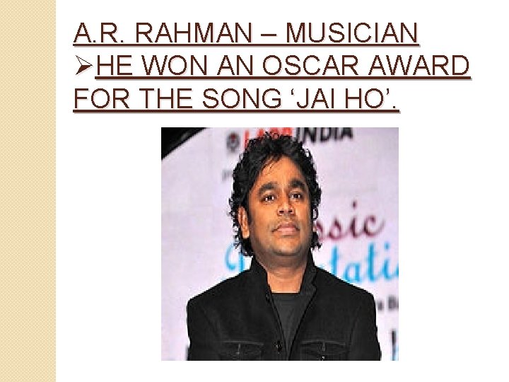 A. R. RAHMAN – MUSICIAN ØHE WON AN OSCAR AWARD FOR THE SONG ‘JAI