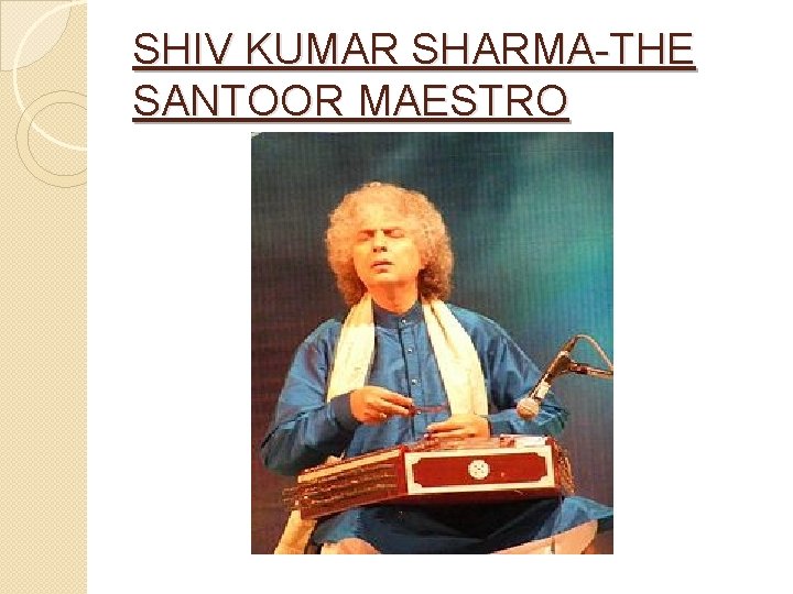 SHIV KUMAR SHARMA-THE SANTOOR MAESTRO 