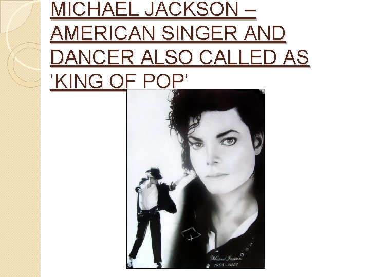 MICHAEL JACKSON – AMERICAN SINGER AND DANCER ALSO CALLED AS ‘KING OF POP’ 