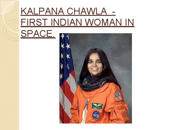 KALPANA CHAWLA - FIRST INDIAN WOMAN IN SPACE. 