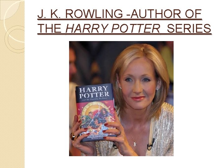 J. K. ROWLING -AUTHOR OF THE HARRY POTTER SERIES 