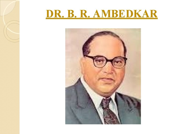 DR. B. R. AMBEDKAR 