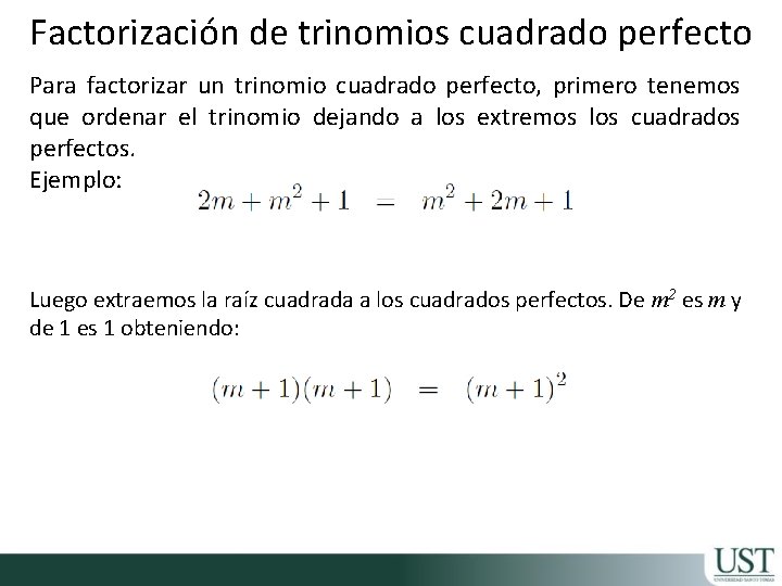 Factorización de trinomios cuadrado perfecto Para factorizar un trinomio cuadrado perfecto, primero tenemos que