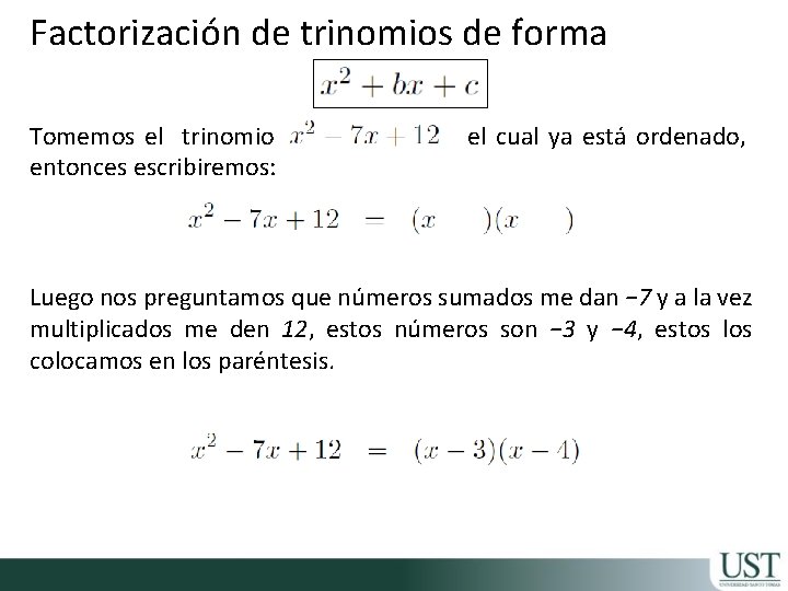 Factorización de trinomios de forma Tomemos el trinomio entonces escribiremos: el cual ya está