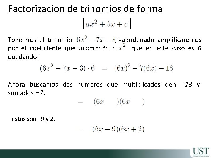 Factorización de trinomios de forma Tomemos el trinomio , ya ordenado amplificaremos por el