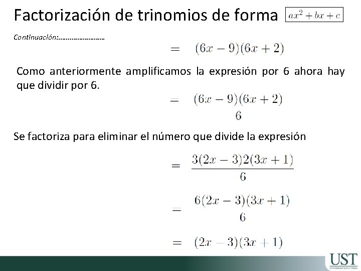 Factorización de trinomios de forma Continuación: …………. Como anteriormente amplificamos la expresión por 6