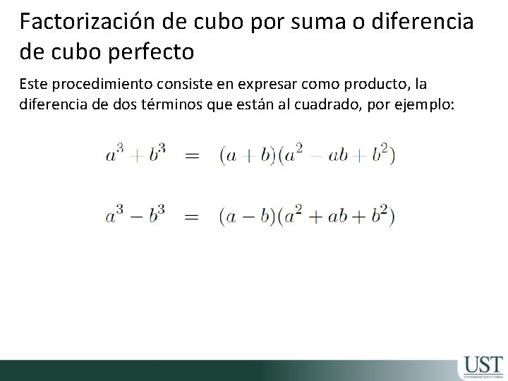 Factorización de cubo por suma o diferencia de cubo perfecto Este procedimiento consiste en