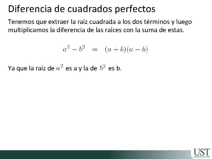 Diferencia de cuadrados perfectos Tenemos que extraer la raíz cuadrada a los dos términos