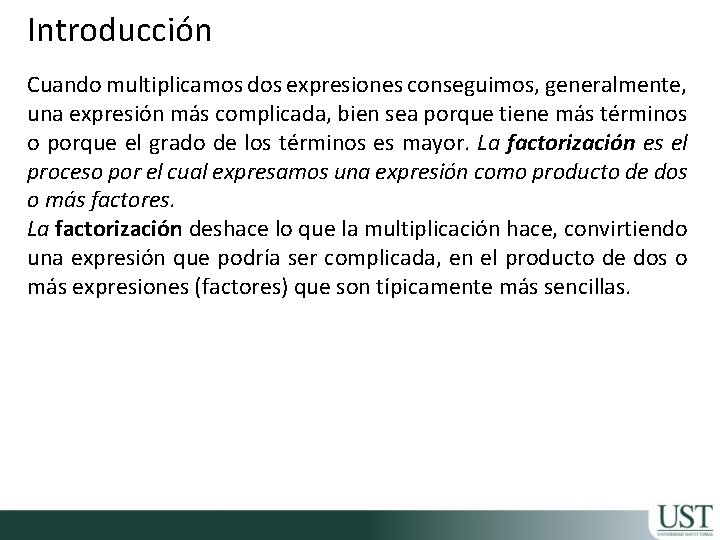 Introducción Cuando multiplicamos dos expresiones conseguimos, generalmente, una expresión más complicada, bien sea porque