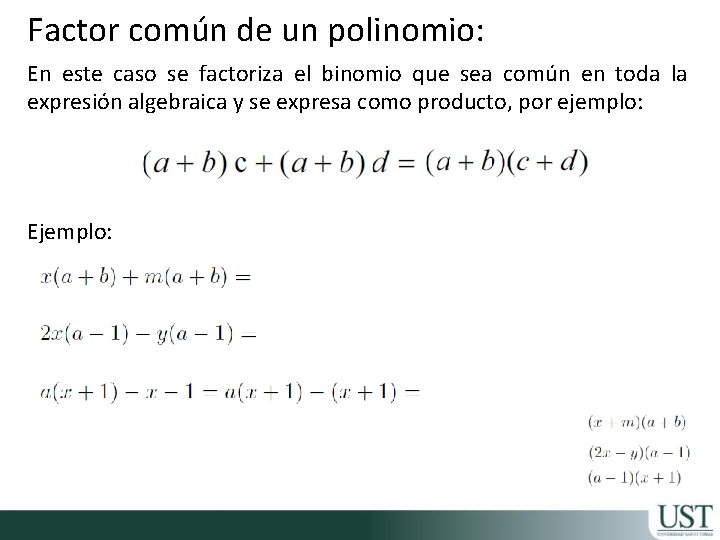 Factor común de un polinomio: En este caso se factoriza el binomio que sea