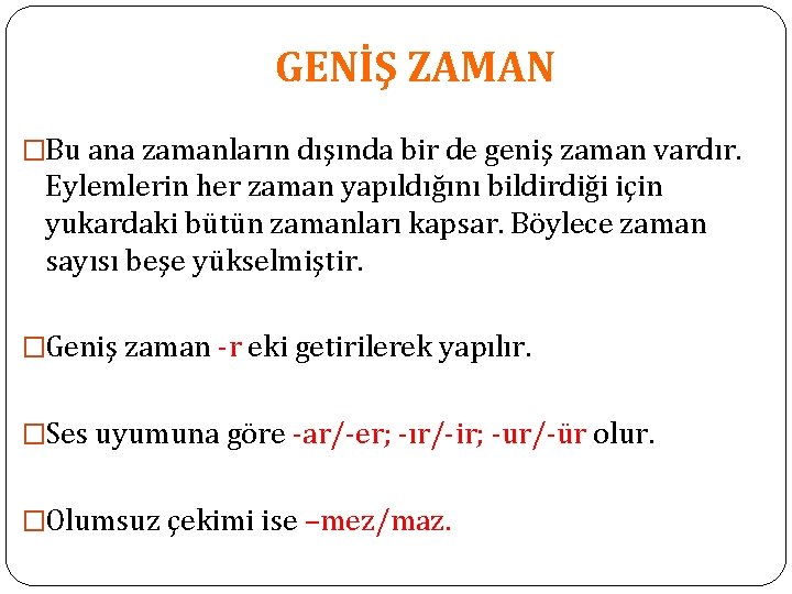 GENİŞ ZAMAN �Bu ana zamanların dışında bir de geniş zaman vardır. Eylemlerin her zaman GENİŞ ZAMAN �Bu ana zamanların dışında bir de geniş zaman vardır. Eylemlerin her zaman