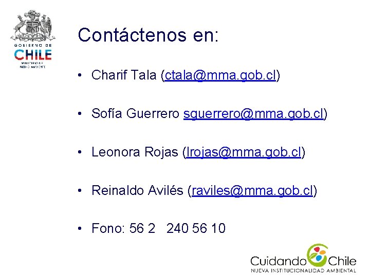 Contáctenos en: • Charif Tala (ctala@mma. gob. cl) • Sofía Guerrero sguerrero@mma. gob. cl) Contáctenos en: • Charif Tala (ctala@mma. gob. cl) • Sofía Guerrero sguerrero@mma. gob. cl)