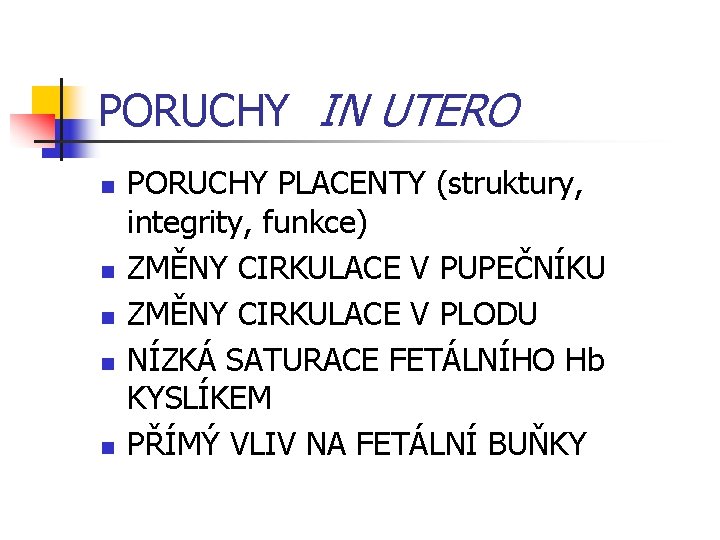 PORUCHY IN UTERO n n n PORUCHY PLACENTY (struktury, integrity, funkce) ZMĚNY CIRKULACE V