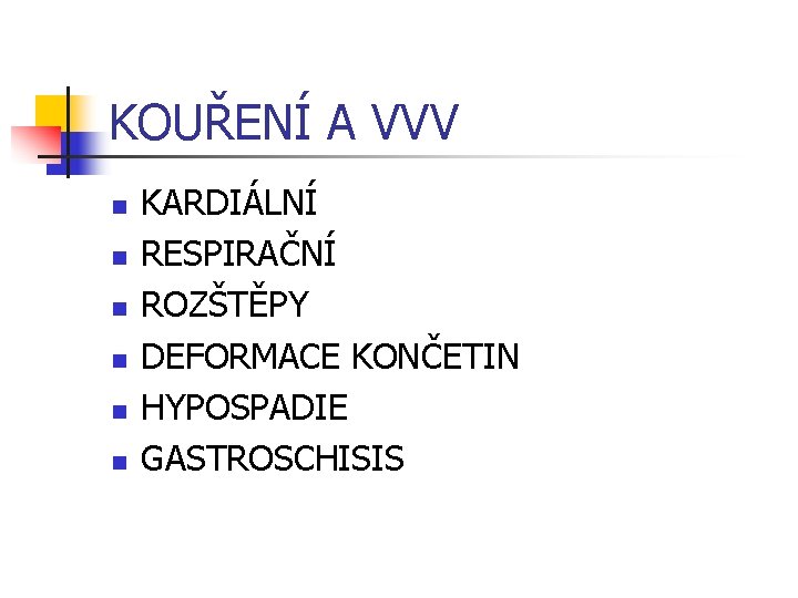 KOUŘENÍ A VVV n n n KARDIÁLNÍ RESPIRAČNÍ ROZŠTĚPY DEFORMACE KONČETIN HYPOSPADIE GASTROSCHISIS 