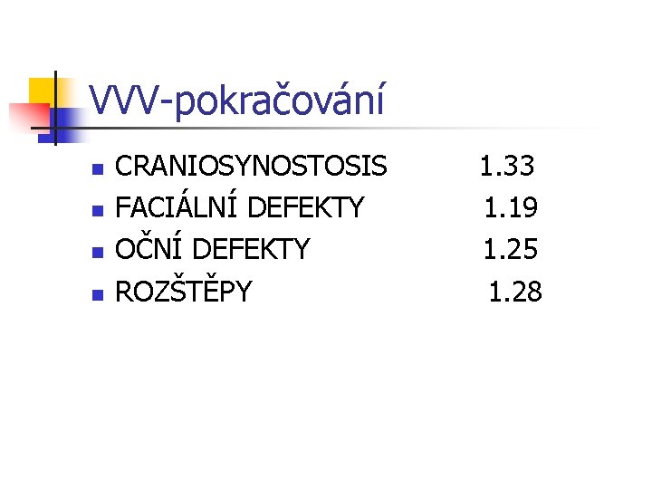 VVV-pokračování n n CRANIOSYNOSTOSIS FACIÁLNÍ DEFEKTY OČNÍ DEFEKTY ROZŠTĚPY 1. 33 1. 19 1.