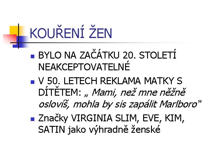 KOUŘENÍ ŽEN n n BYLO NA ZAČÁTKU 20. STOLETÍ NEAKCEPTOVATELNÉ V 50. LETECH REKLAMA