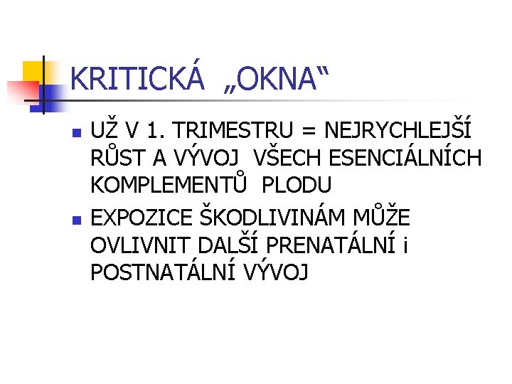 KRITICKÁ „OKNA“ n n UŽ V 1. TRIMESTRU = NEJRYCHLEJŠÍ RŮST A VÝVOJ VŠECH