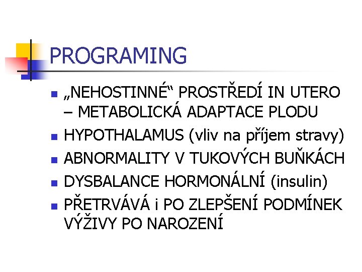 PROGRAMING n n n „NEHOSTINNÉ“ PROSTŘEDÍ IN UTERO – METABOLICKÁ ADAPTACE PLODU HYPOTHALAMUS (vliv