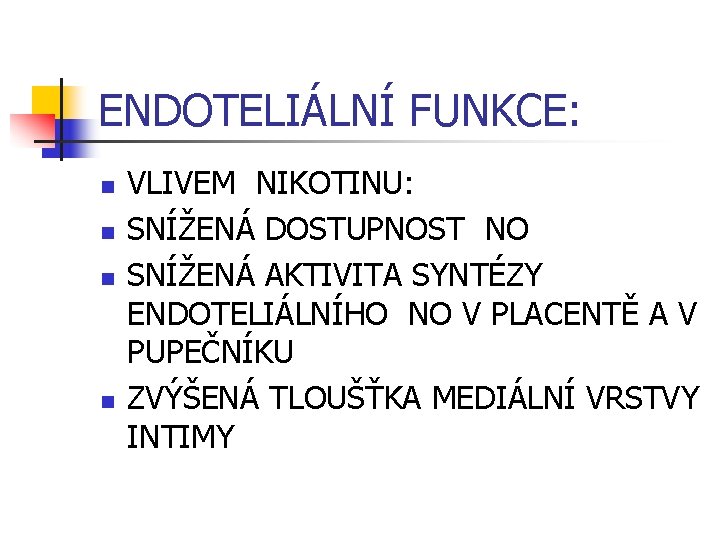 ENDOTELIÁLNÍ FUNKCE: n n VLIVEM NIKOTINU: SNÍŽENÁ DOSTUPNOST NO SNÍŽENÁ AKTIVITA SYNTÉZY ENDOTELIÁLNÍHO NO