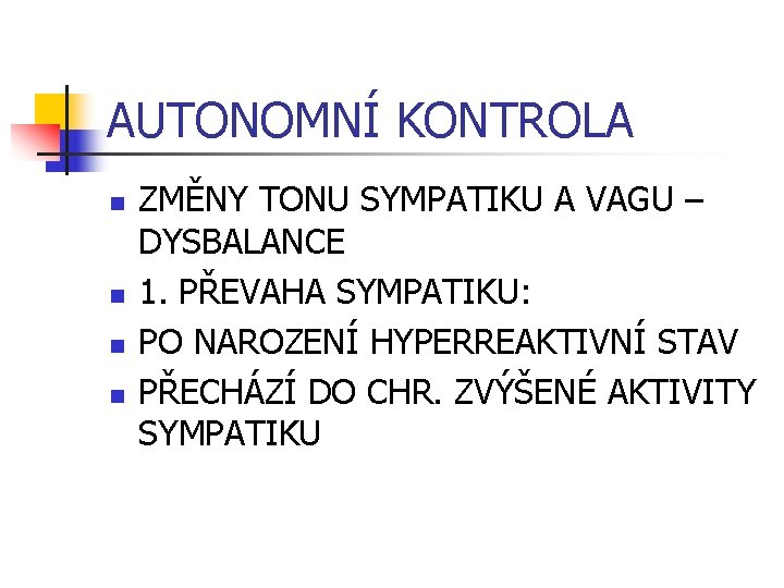 AUTONOMNÍ KONTROLA n n ZMĚNY TONU SYMPATIKU A VAGU – DYSBALANCE 1. PŘEVAHA SYMPATIKU: