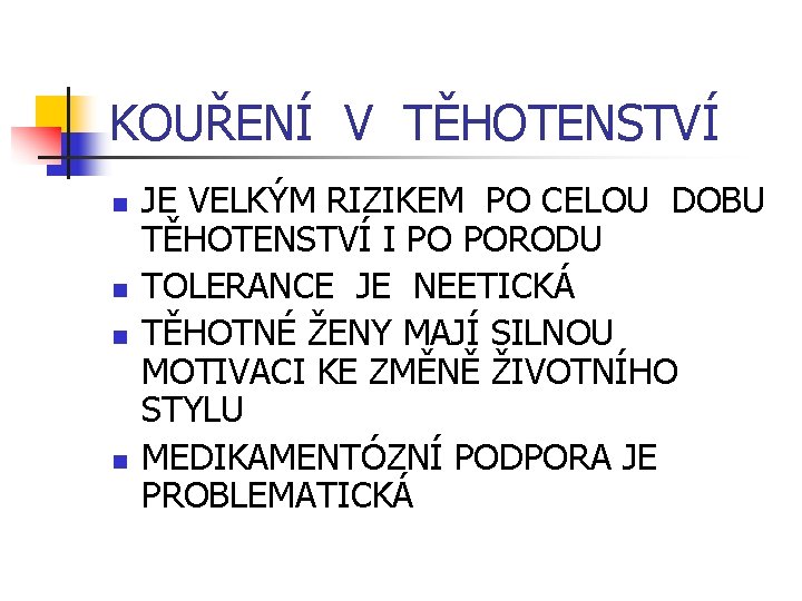 KOUŘENÍ V TĚHOTENSTVÍ n n JE VELKÝM RIZIKEM PO CELOU DOBU TĚHOTENSTVÍ I PO