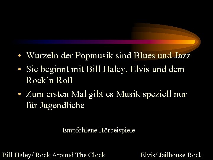  • Wurzeln der Popmusik sind Blues und Jazz • Sie beginnt mit Bill