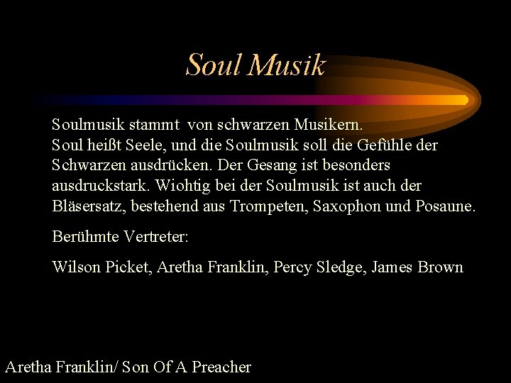 Soul Musik Soulmusik stammt von schwarzen Musikern. Soul heißt Seele, und die Soulmusik soll