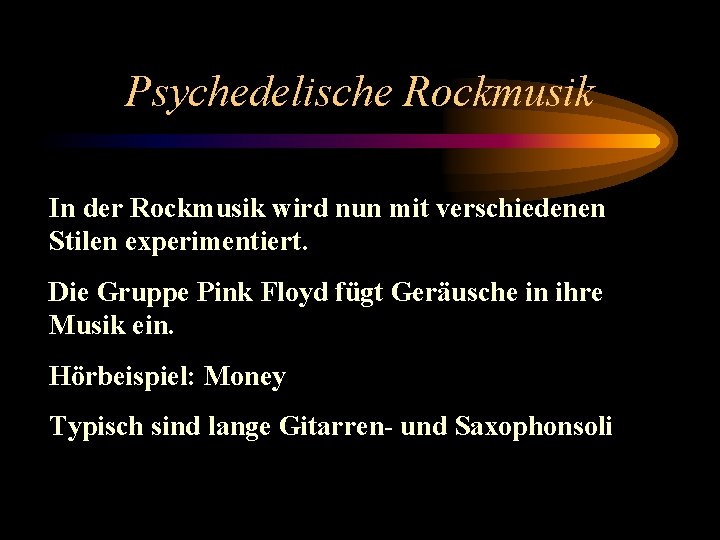 Psychedelische Rockmusik In der Rockmusik wird nun mit verschiedenen Stilen experimentiert. Die Gruppe Pink