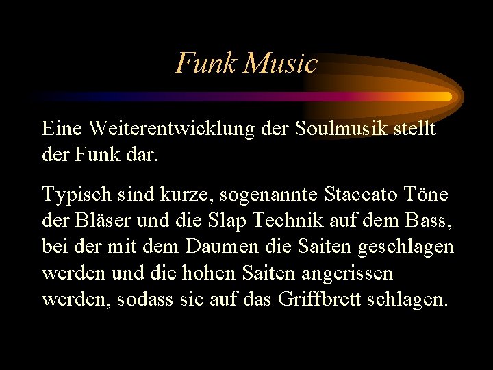 Funk Music Eine Weiterentwicklung der Soulmusik stellt der Funk dar. Typisch sind kurze, sogenannte