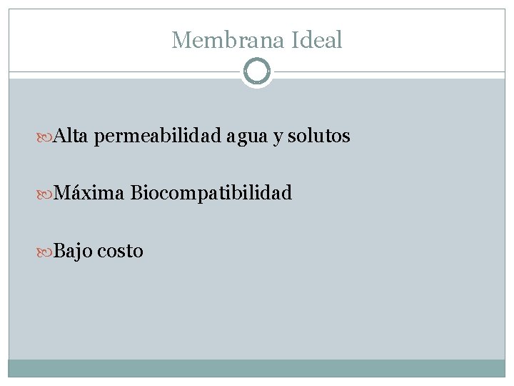 Membrana Ideal Alta permeabilidad agua y solutos Máxima Biocompatibilidad Bajo costo 