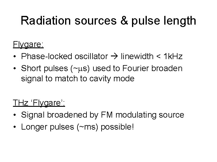 Radiation sources & pulse length Flygare: • Phase-locked oscillator linewidth < 1 k. Hz