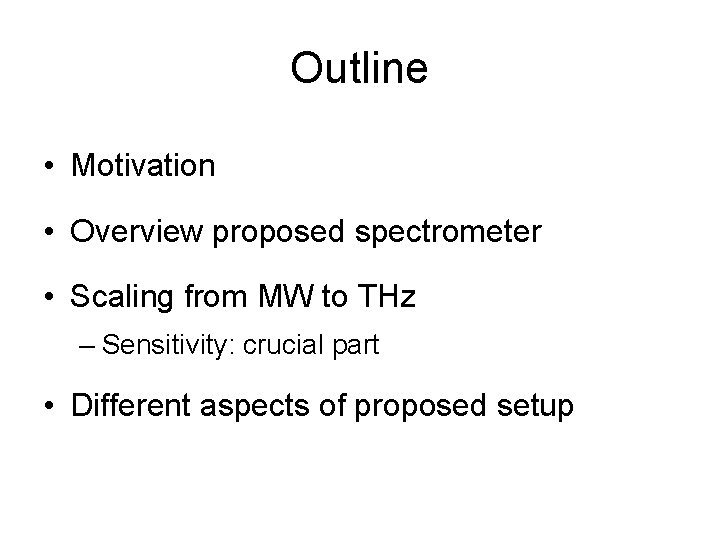 Outline • Motivation • Overview proposed spectrometer • Scaling from MW to THz –