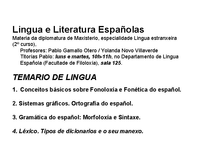 Lingua e Literatura Españolas Materia da diplomatura de Maxisterio, especialidade Lingua estranxeira (2º curso), Lingua e Literatura Españolas Materia da diplomatura de Maxisterio, especialidade Lingua estranxeira (2º curso),
