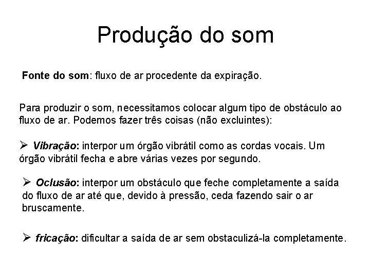 Produção do som Fonte do som: fluxo de ar procedente da expiração. Para produzir Produção do som Fonte do som: fluxo de ar procedente da expiração. Para produzir