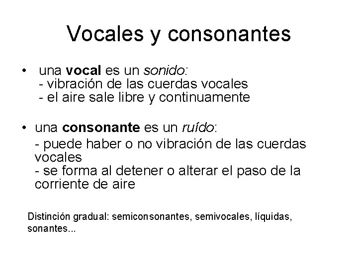 Vocales y consonantes • una vocal es un sonido: - vibración de las cuerdas Vocales y consonantes • una vocal es un sonido: - vibración de las cuerdas