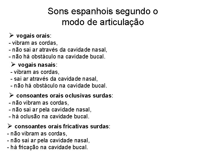 Sons espanhois segundo o modo de articulação Ø vogais orais: - vibram as cordas, Sons espanhois segundo o modo de articulação Ø vogais orais: - vibram as cordas,
