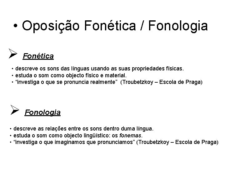 • Oposição Fonética / Fonologia Ø Fonética • descreve os sons das línguas • Oposição Fonética / Fonologia Ø Fonética • descreve os sons das línguas
