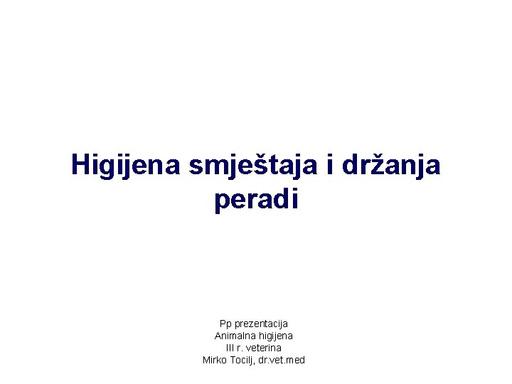 Higijena smještaja i držanja peradi Pp prezentacija Animalna higijena III r. veterina Mirko Tocilj,