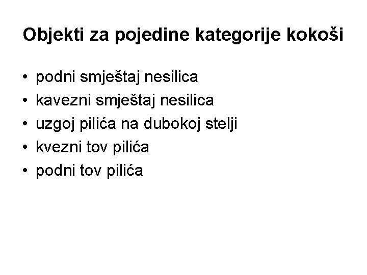 Objekti za pojedine kategorije kokoši • • • podni smještaj nesilica kavezni smještaj nesilica