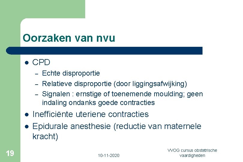 Oorzaken van nvu l CPD – – – l l 19 Echte disproportie Relatieve