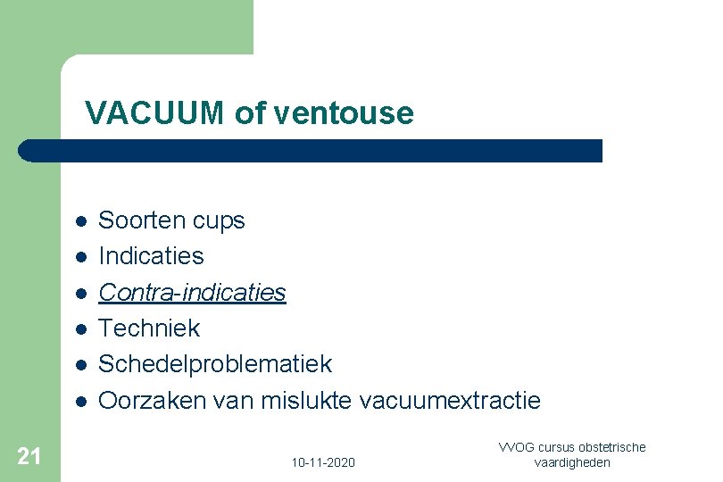VACUUM of ventouse l l l 21 Soorten cups Indicaties Contra-indicaties Techniek Schedelproblematiek Oorzaken