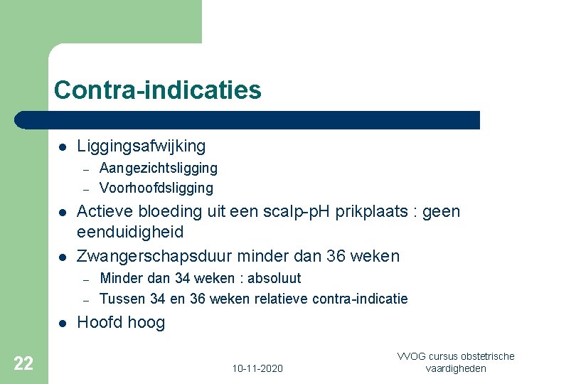 Contra-indicaties l Liggingsafwijking – – l l Actieve bloeding uit een scalp-p. H prikplaats
