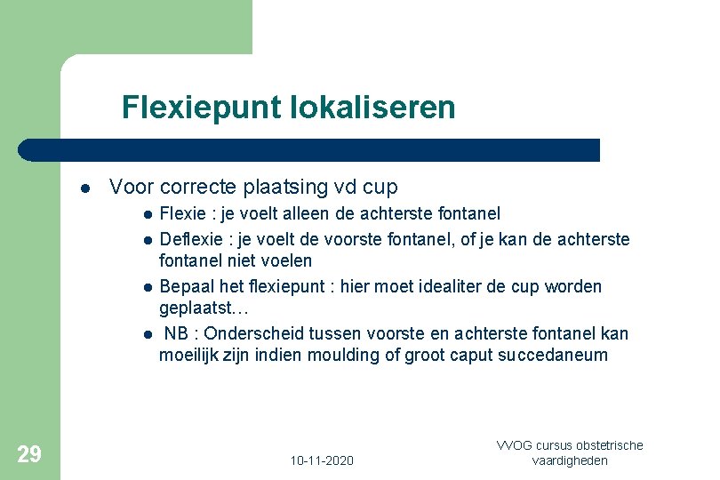 Flexiepunt lokaliseren l Voor correcte plaatsing vd cup l l 29 Flexie : je