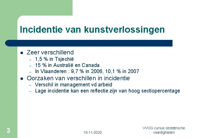 Incidentie van kunstverlossingen l Zeer verschillend – – – l Oorzaken van verschillen in