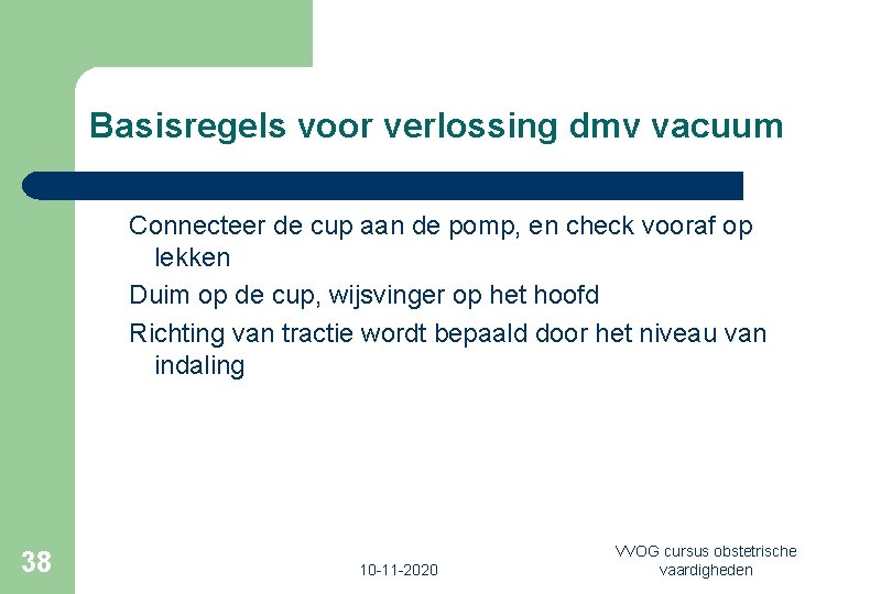 Basisregels voor verlossing dmv vacuum Connecteer de cup aan de pomp, en check vooraf