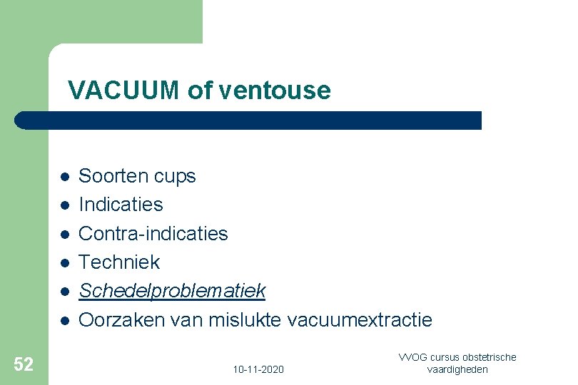 VACUUM of ventouse l l l 52 Soorten cups Indicaties Contra-indicaties Techniek Schedelproblematiek Oorzaken