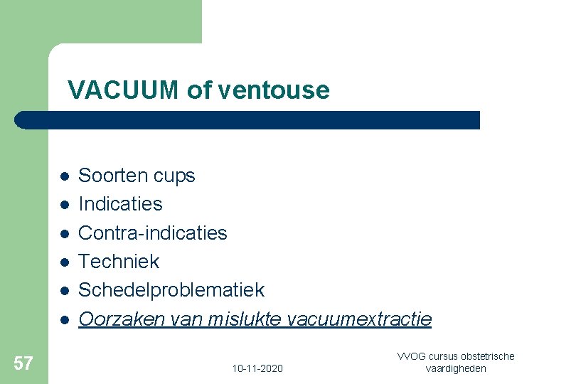 VACUUM of ventouse l l l 57 Soorten cups Indicaties Contra-indicaties Techniek Schedelproblematiek Oorzaken