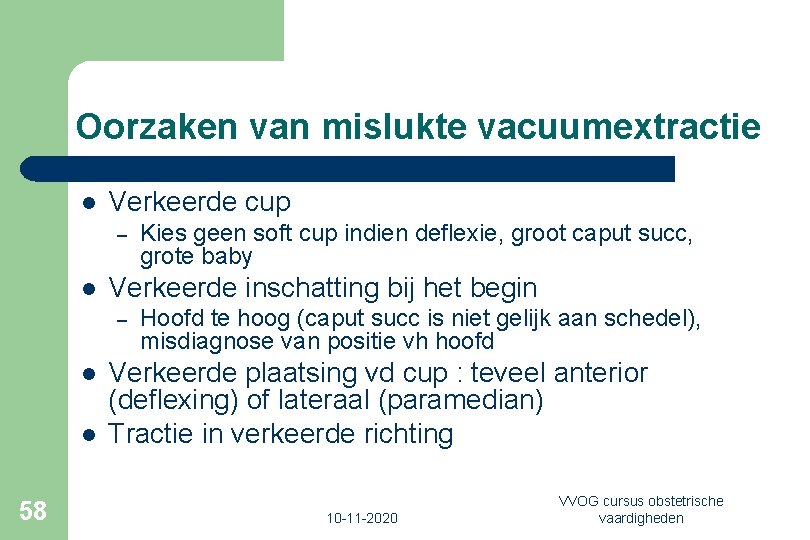 Oorzaken van mislukte vacuumextractie l Verkeerde cup – l Verkeerde inschatting bij het begin