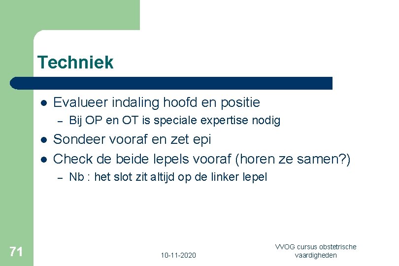 Techniek l Evalueer indaling hoofd en positie – l l Sondeer vooraf en zet